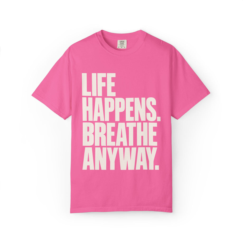 Life Happens. Breathe Anyway. T-Shirt