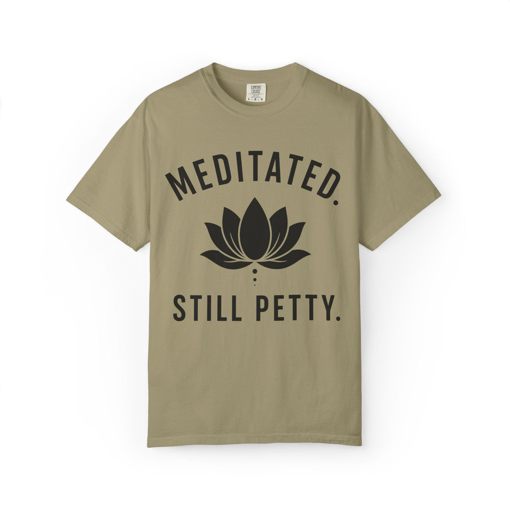 Meditated. Still Petty. T-Shirt