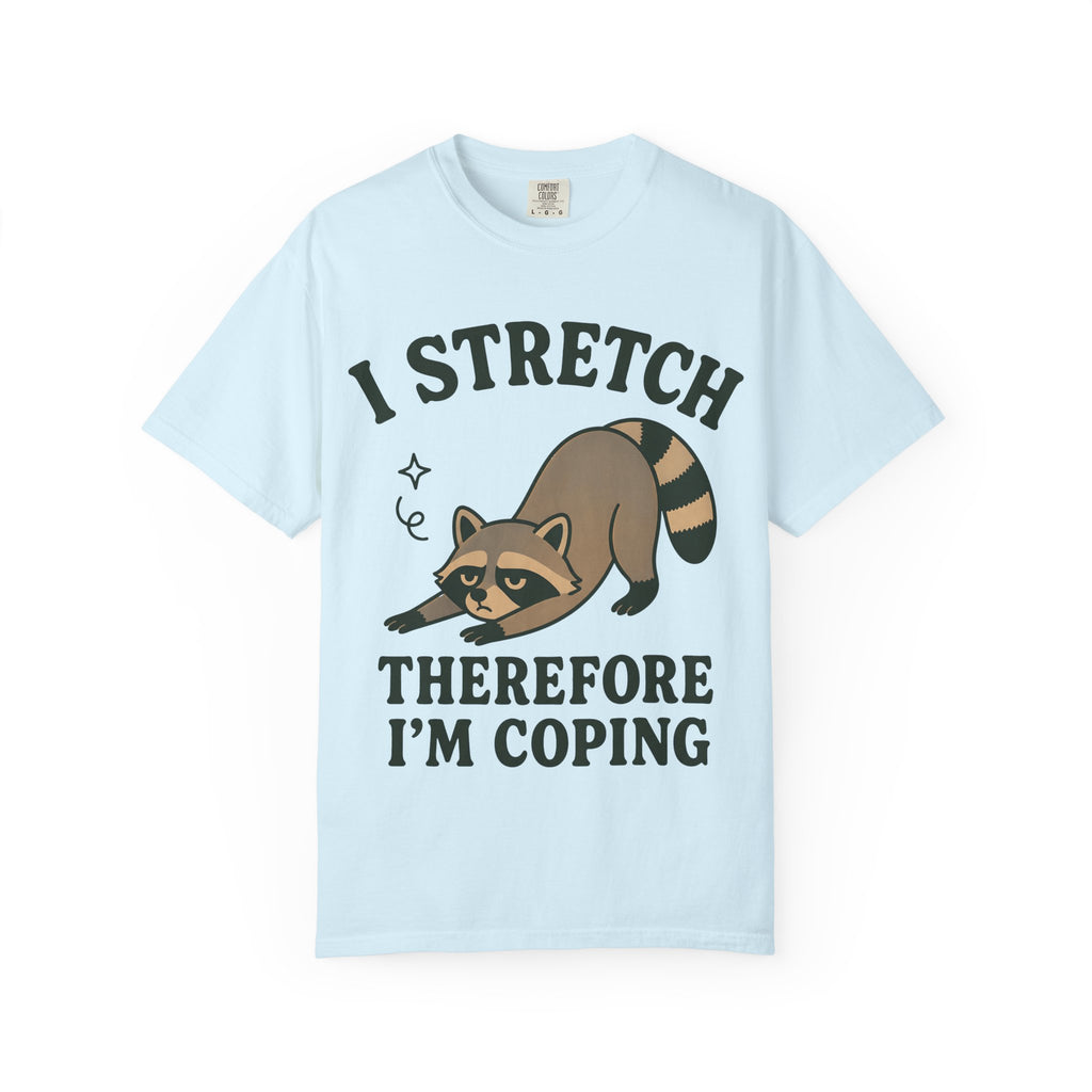 I Stretch Therefore I'm Coping T-Shirt