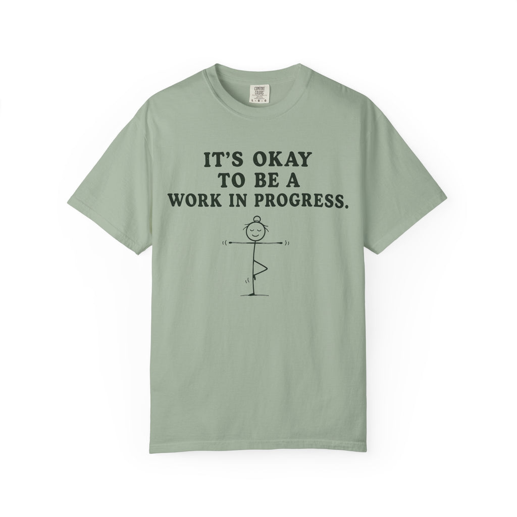 It's Okay To Be A Work In Progress T-Shirt