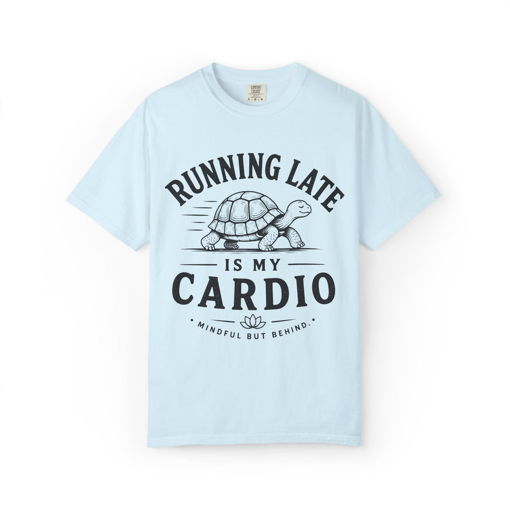 Running Late Is My Cardio T-Shirt