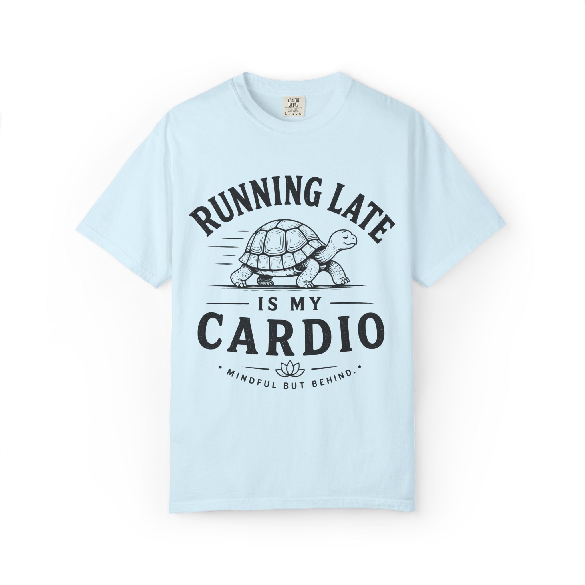 Running Late Is My Cardio T-Shirt
