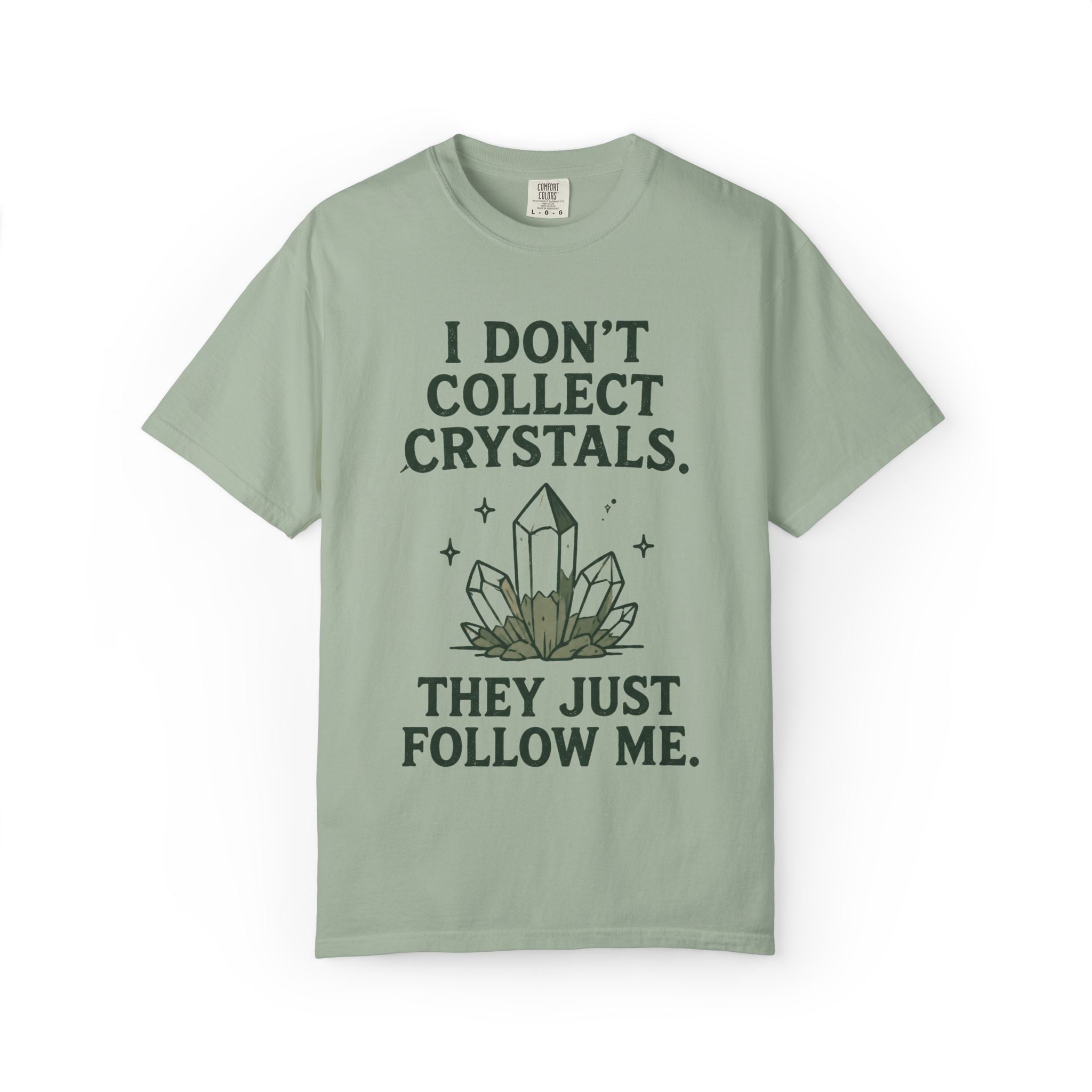 I Don't Collect Crystals. They Just Follow Me. T-Shirt
