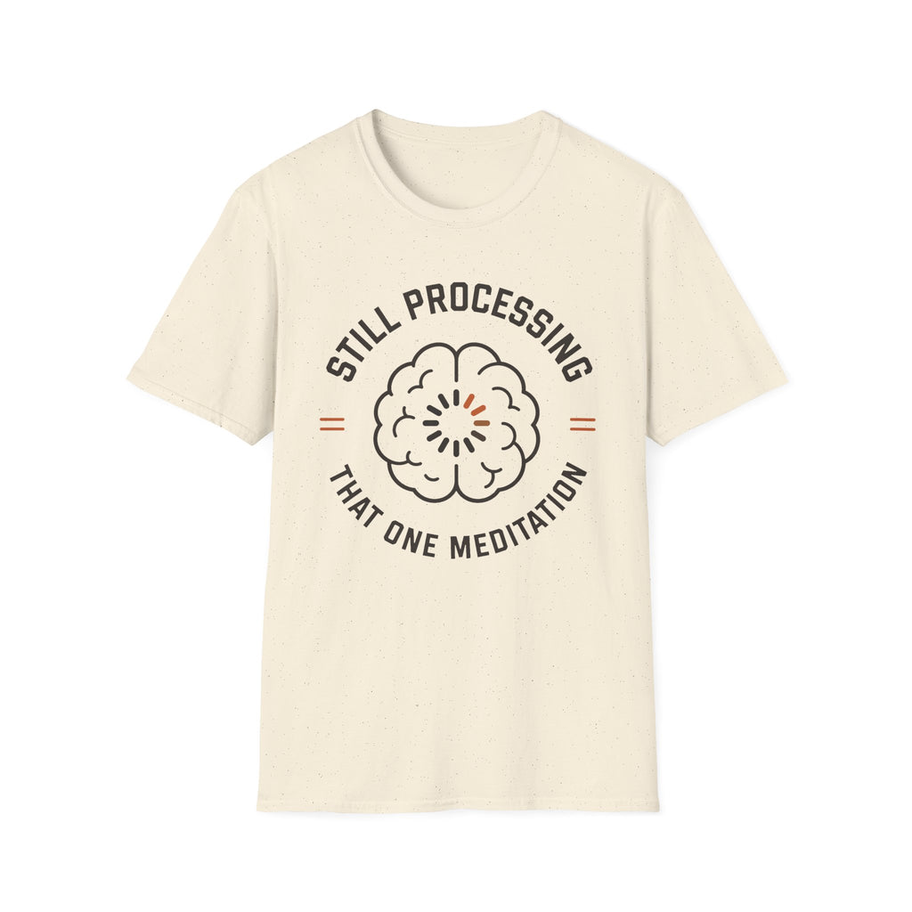 Still Processing The One Meditation T-Shirt