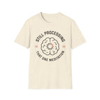 Still Processing The One Meditation T-Shirt