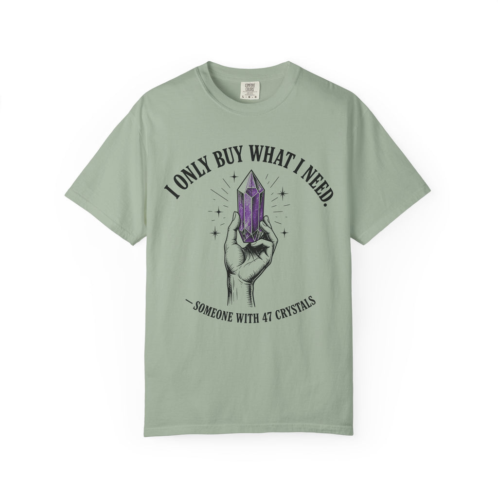 I Only Buy What I Need T-Shirt
