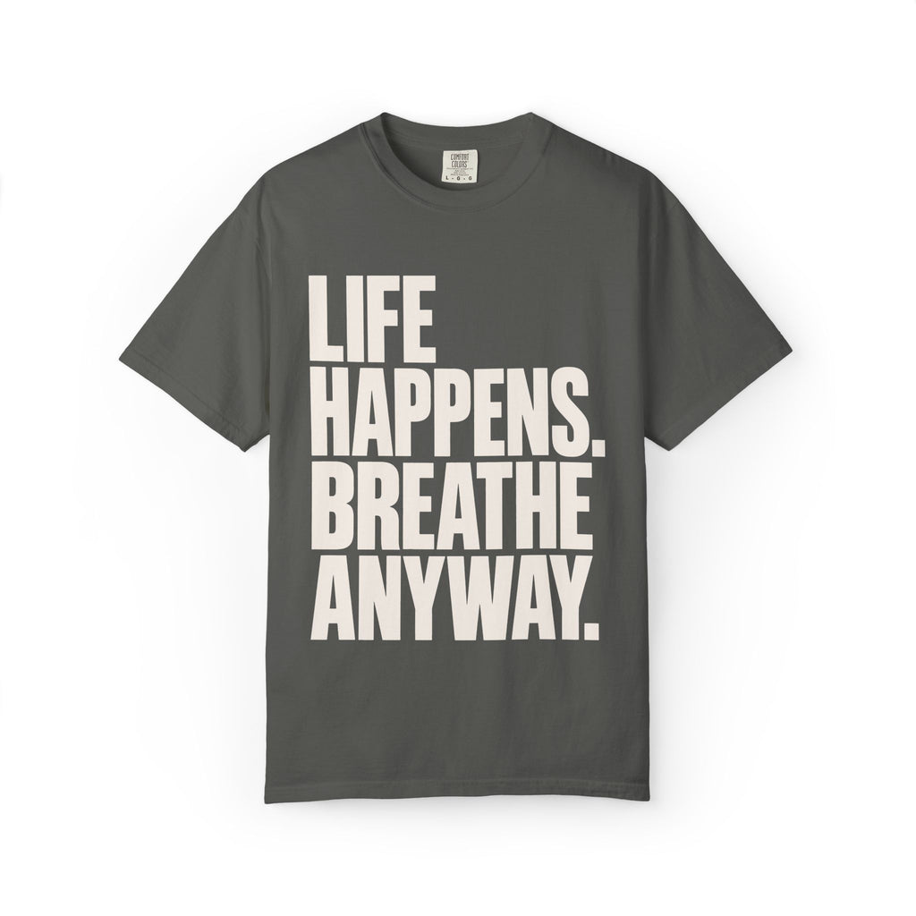 Life Happens. Breathe Anyway. T-Shirt