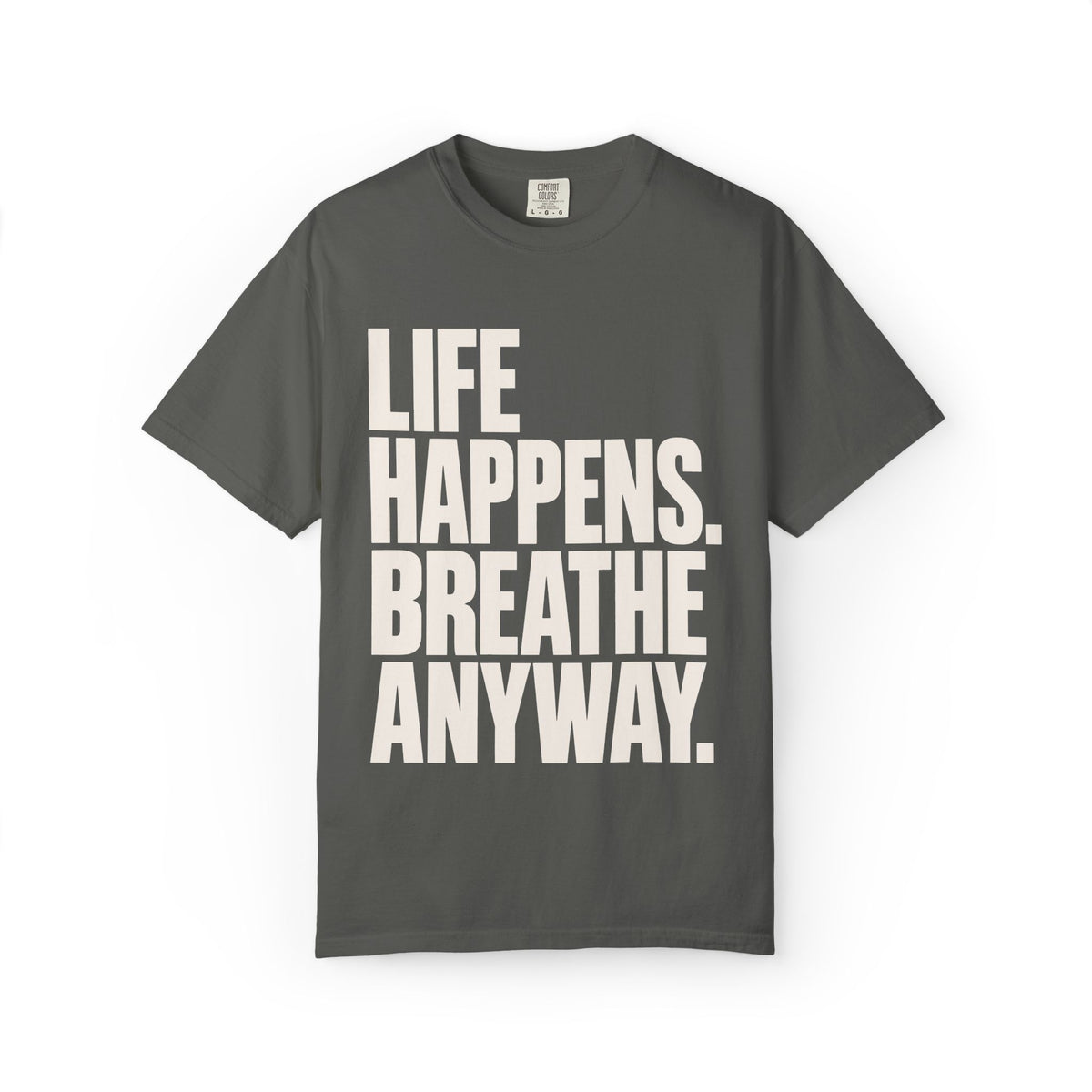 Life Happens. Breathe Anyway. T-Shirt