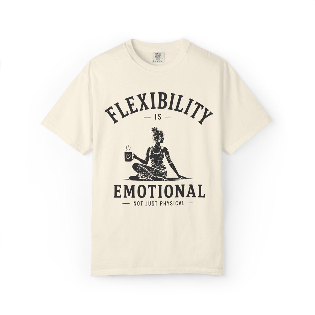 Flexibility Is Emotional Not Just Physical T-Shirt