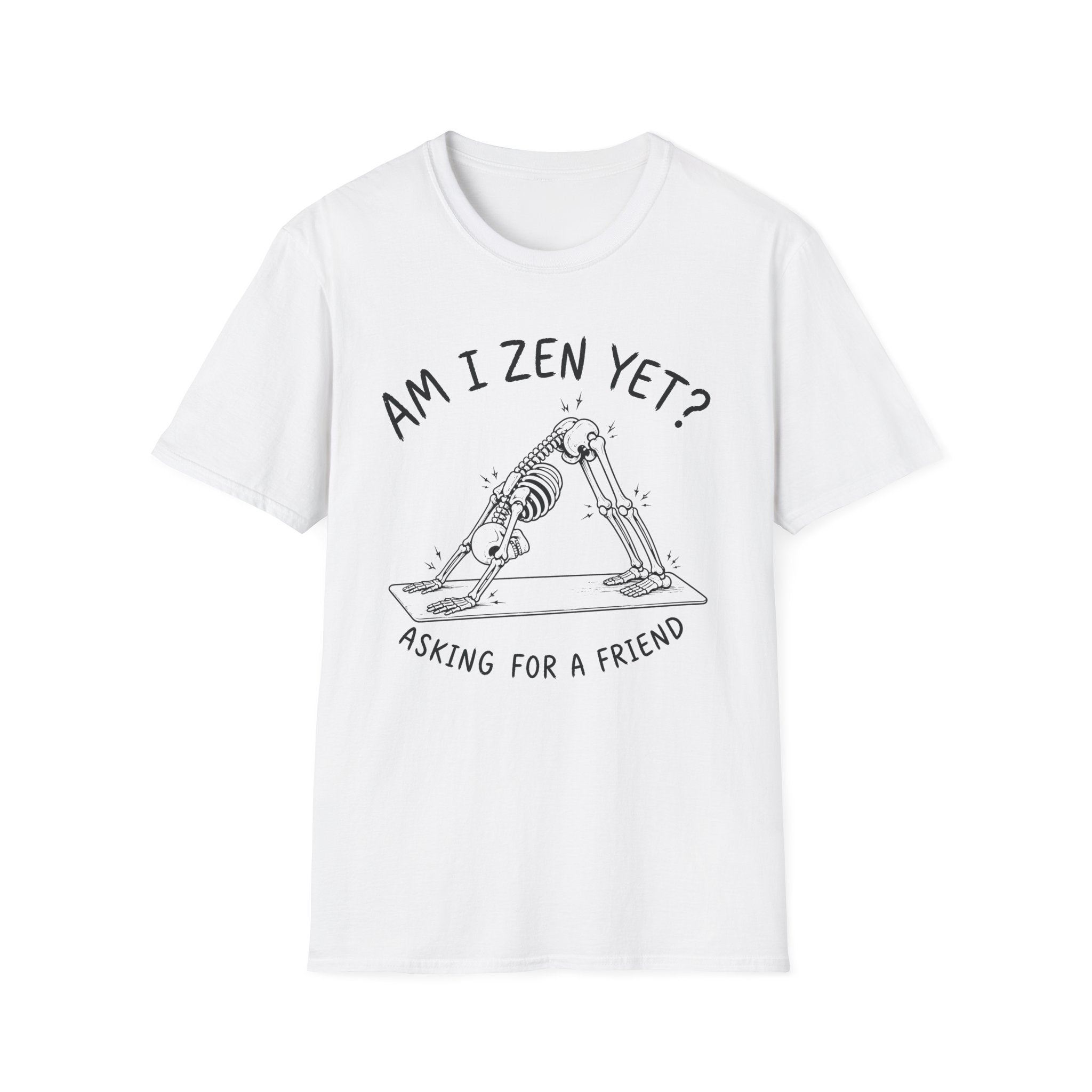 Am I Zen Yet? Asking for a Friend T-Shirt