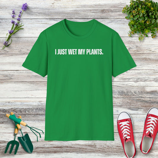 I Just Wet My Plants T-Shirt