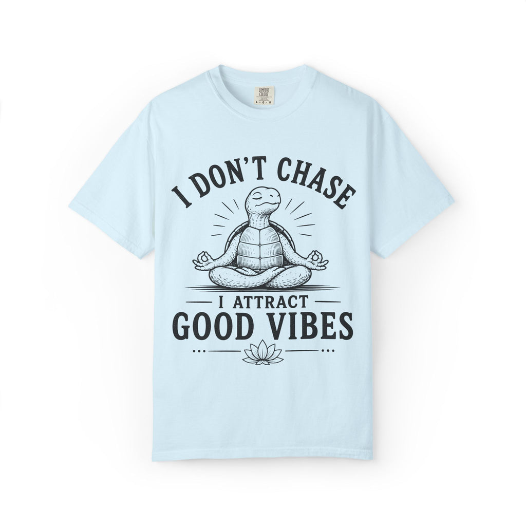I Don't Chase, I Attract Good Vibes T-Shirt
