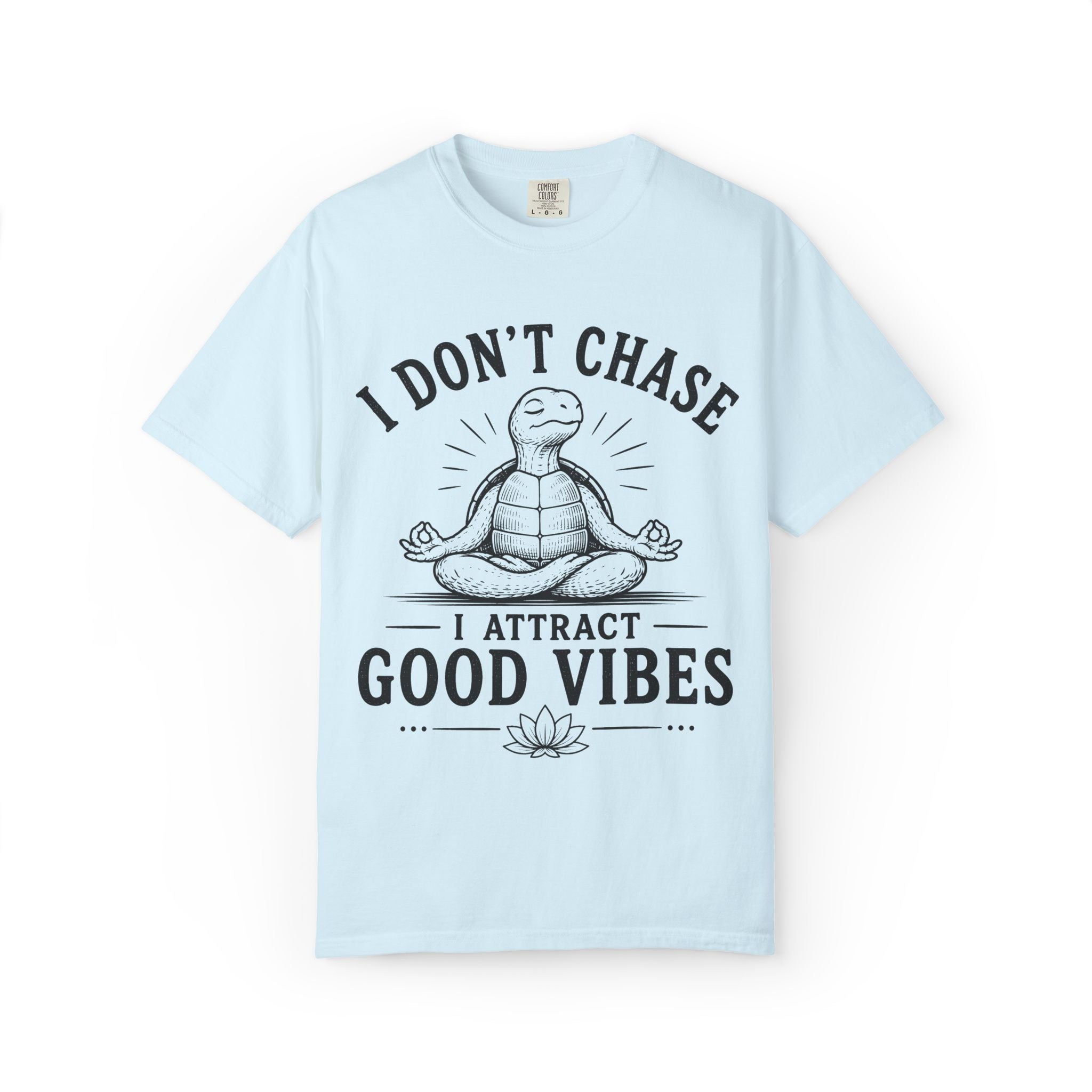 I Don't Chase, I Attract Good Vibes T-Shirt