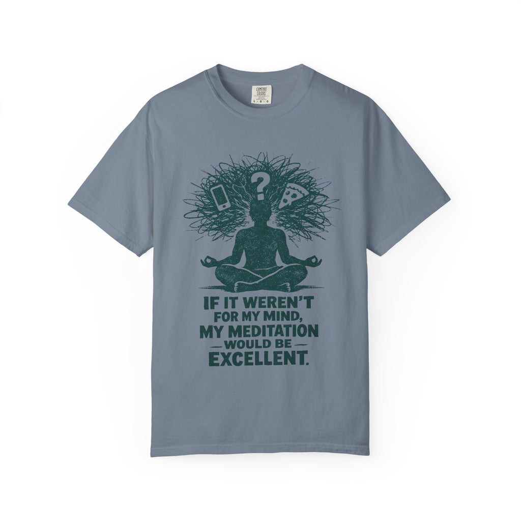 If It Weren't For My Mind, My Meditation Would Be Excellent T-Shirt