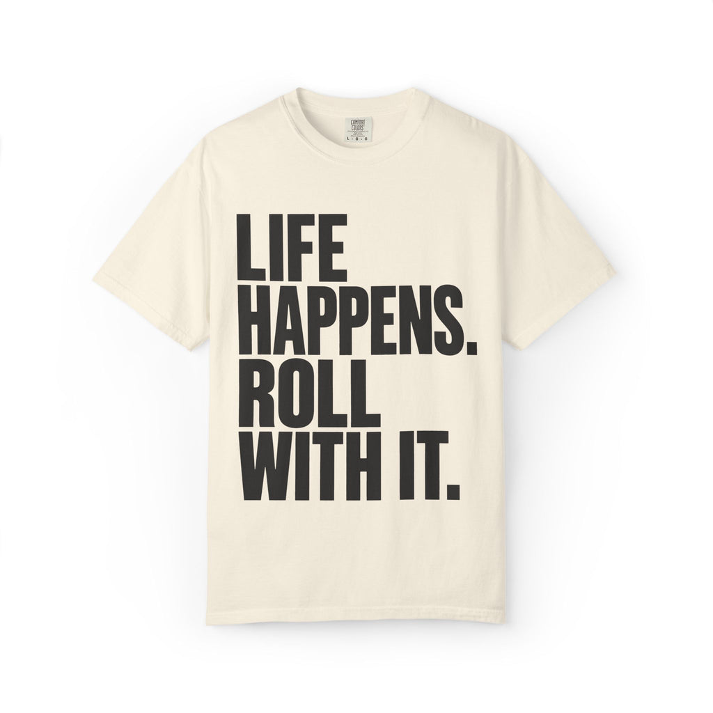 Life Happens. Roll With It T-Shirt