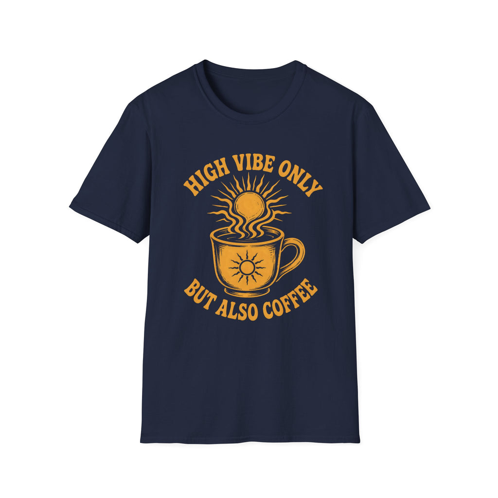 High Vibe Only, But Also Coffee T-Shirt