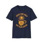 High Vibe Only, But Also Coffee T-Shirt