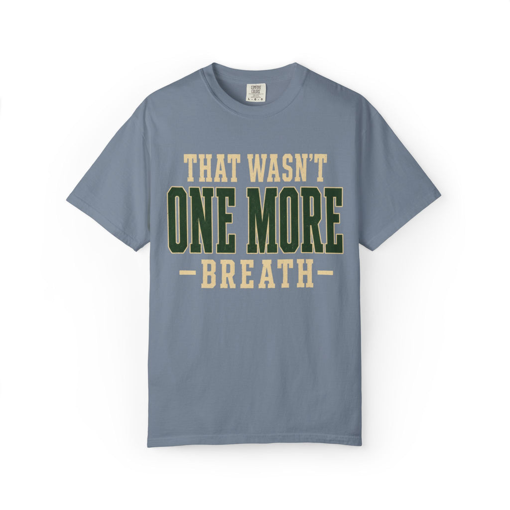 That Wasn't One More Breath T-Shirt