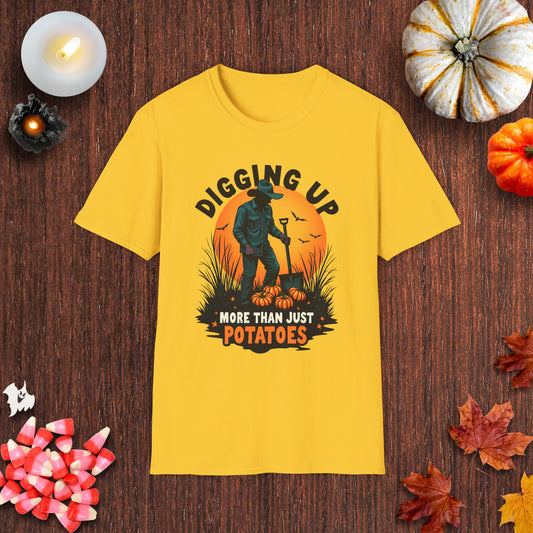 Digging Up More Than Just Potatoes T-Shirt