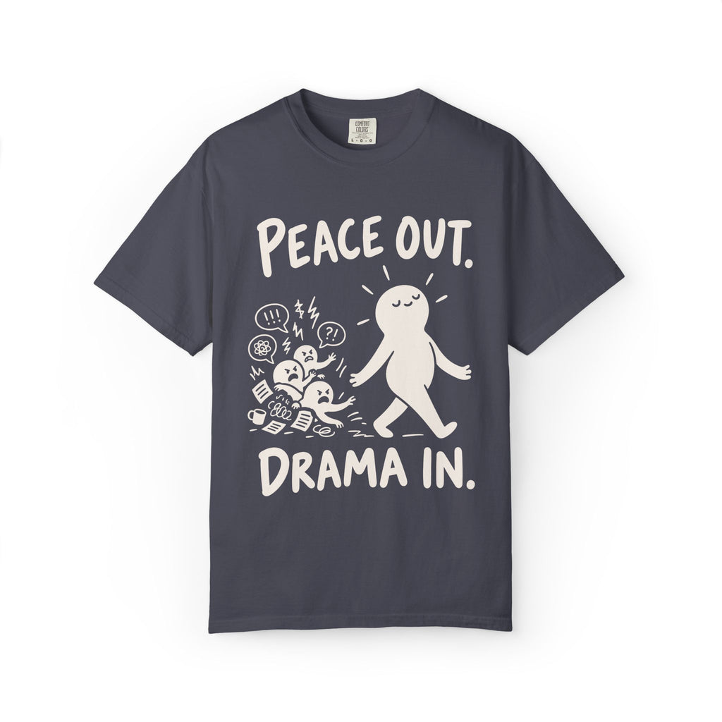 Peace Out. Drama In. T-Shirt