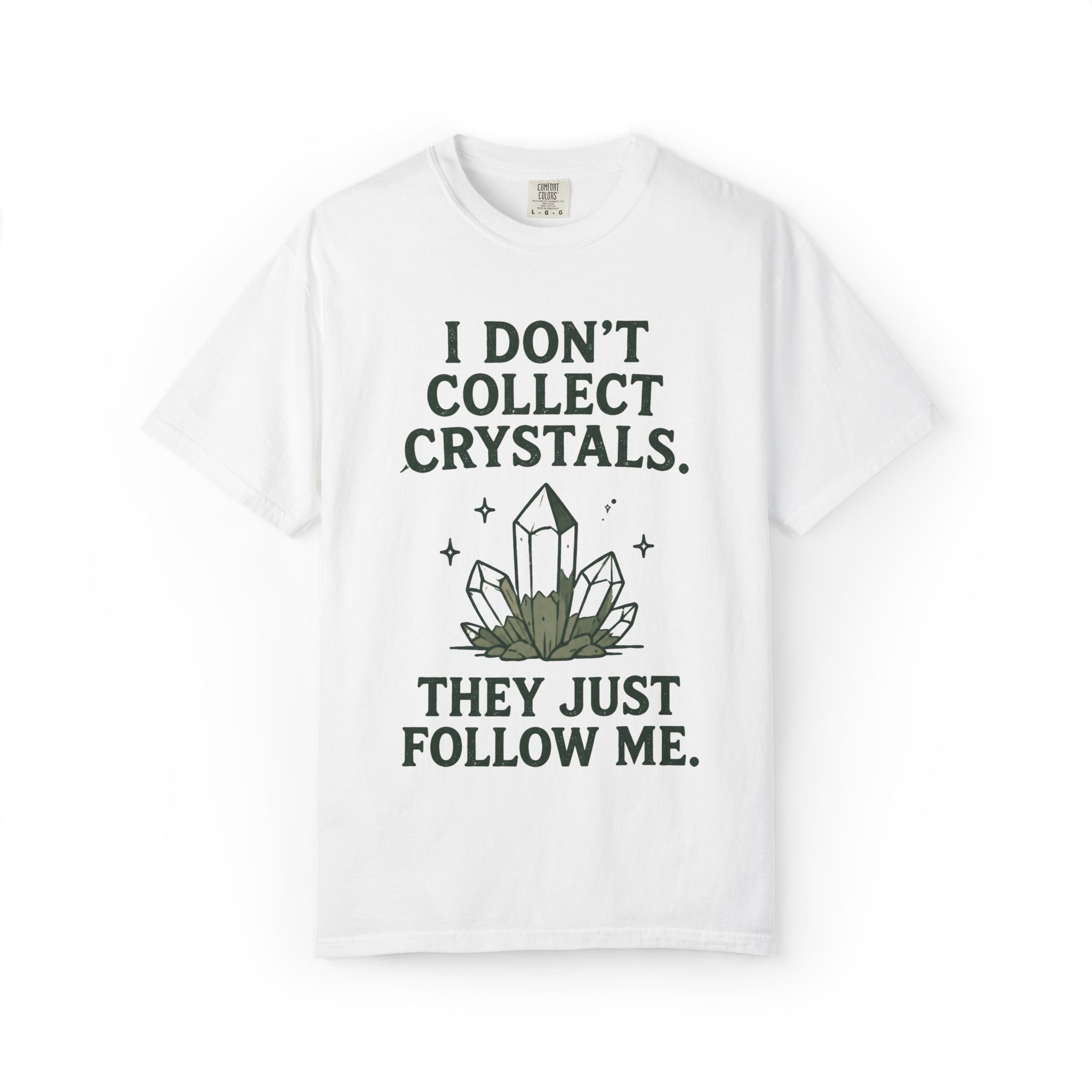 I Don't Collect Crystals. They Just Follow Me. T-Shirt