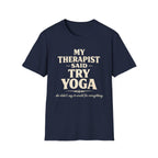 Therapist Said Try Yoga T-Shirt