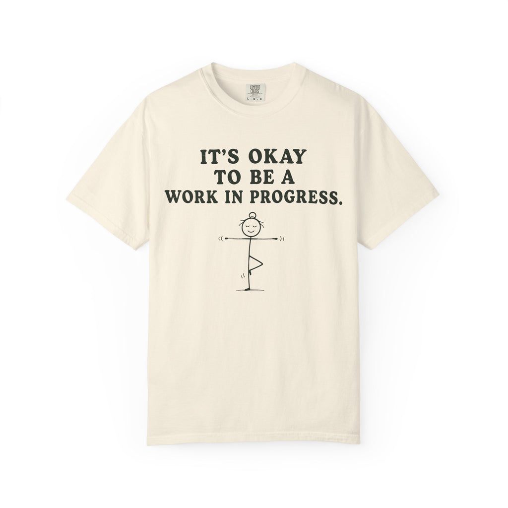 It's Okay To Be A Work In Progress T-Shirt