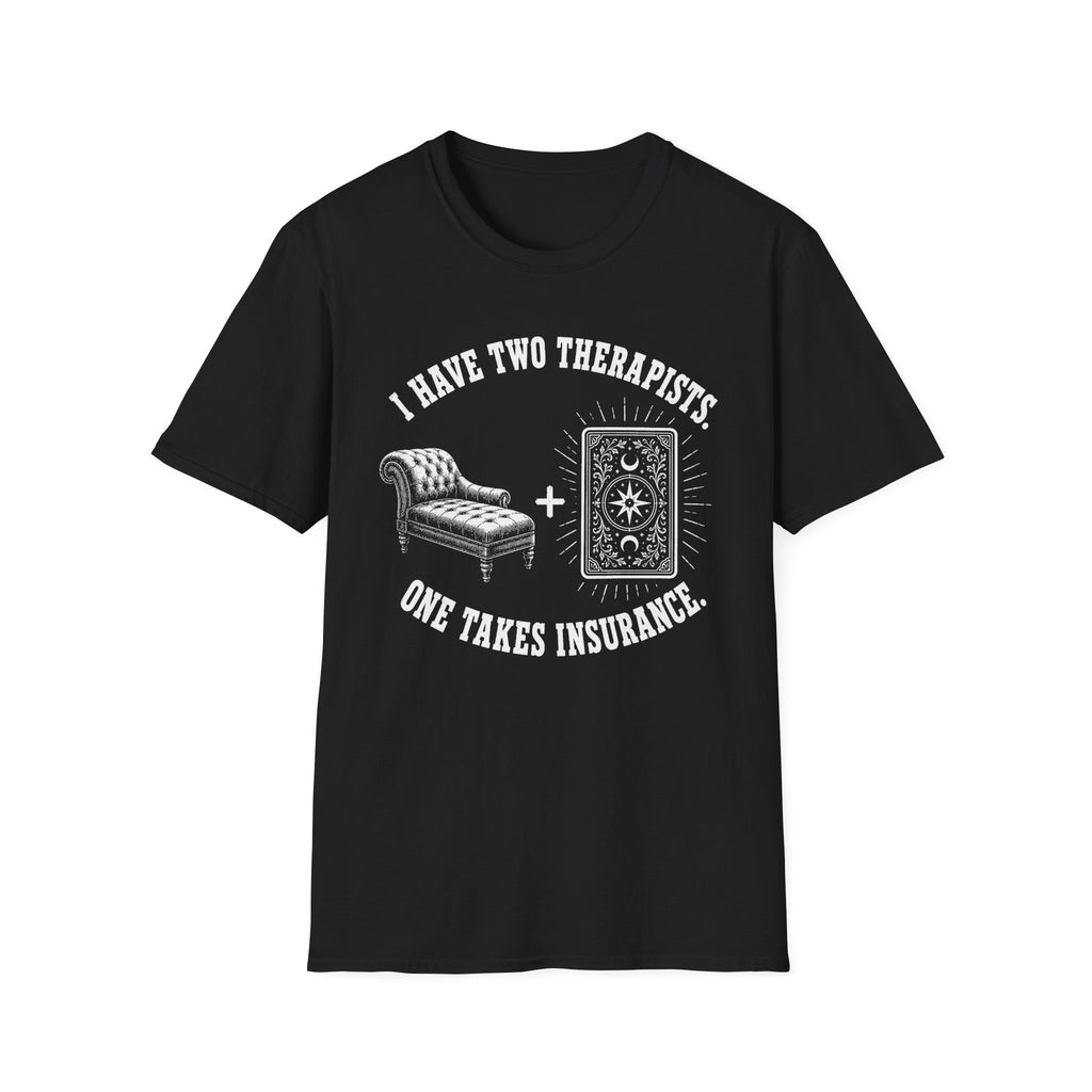 I Have Two Therapists, One Takes Insurance T-Shirt