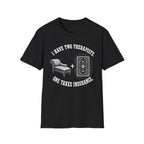 I Have Two Therapists, One Takes Insurance T-Shirt