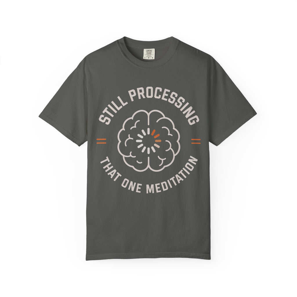 Still Processing That One Meditation T-Shirt