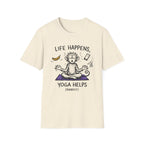 Life Happens, Yoga Helps (Barely) T-Shirt