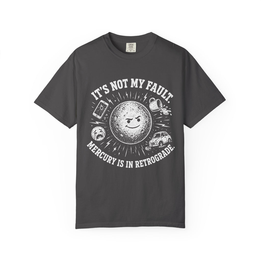 It's Not My Fault, Mercury is in Retrograde T-Shirt