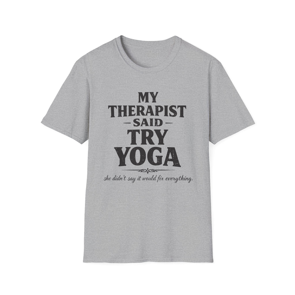 Therapist Said Try Yoga T-Shirt
