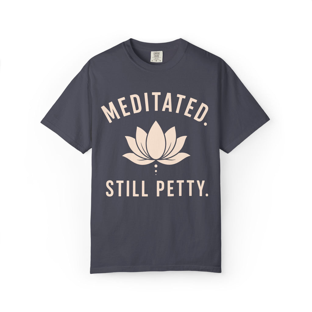 Meditated. Still Petty. T-Shirt