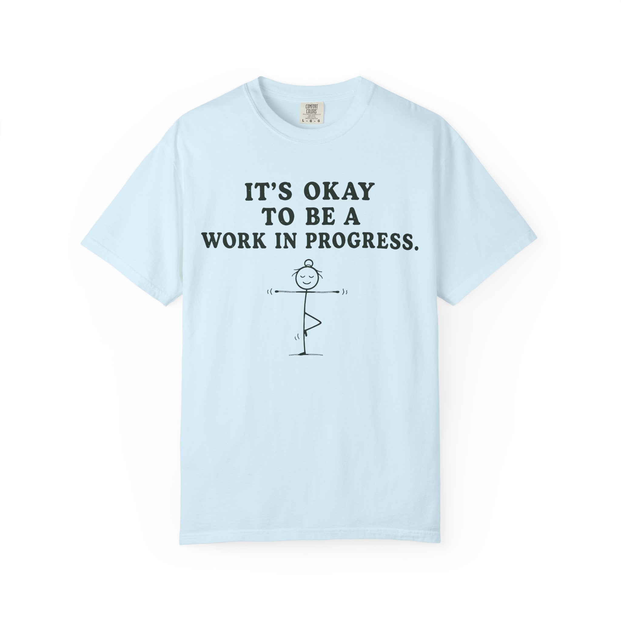 It's Okay To Be A Work In Progress T-Shirt