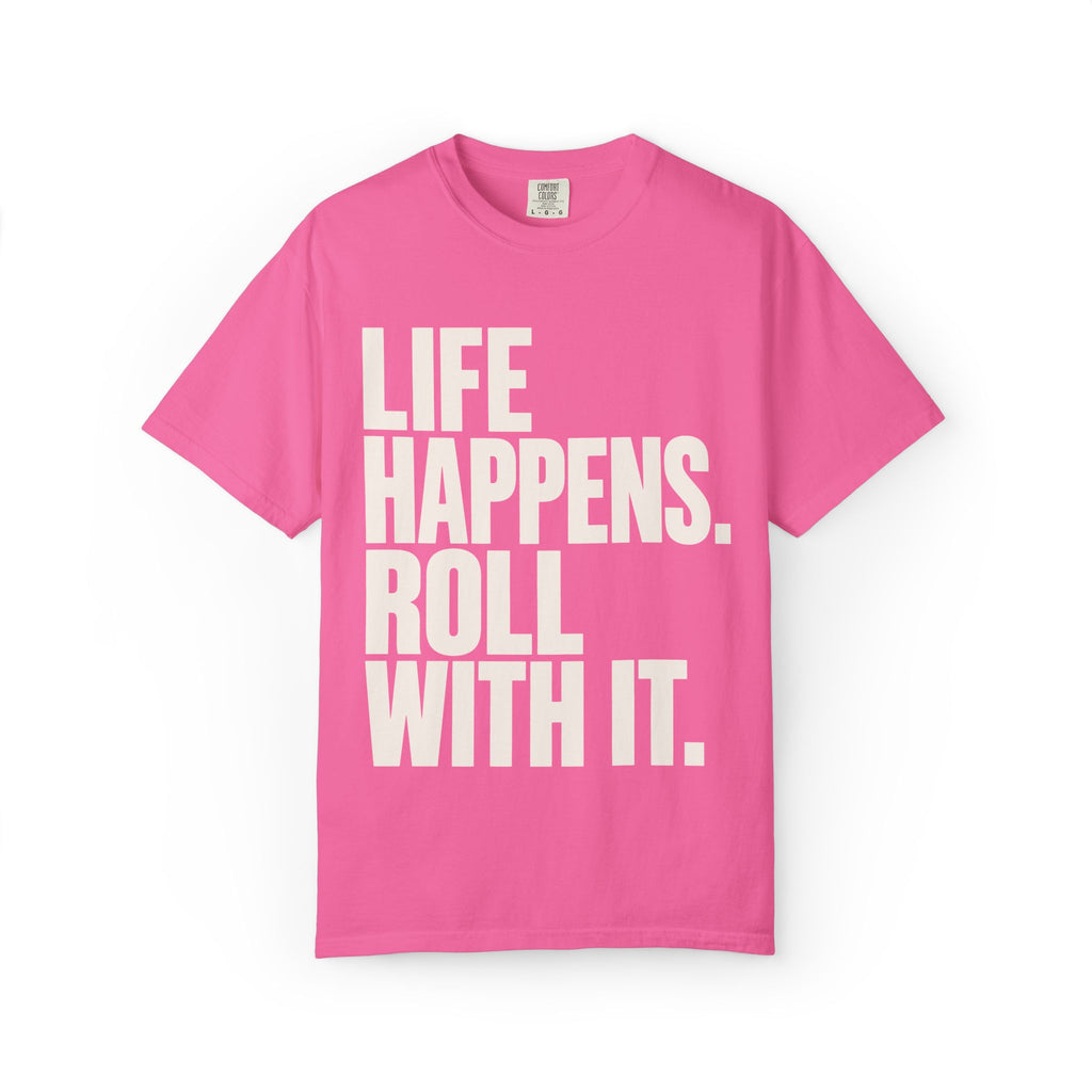 Life Happens. Roll With It T-Shirt