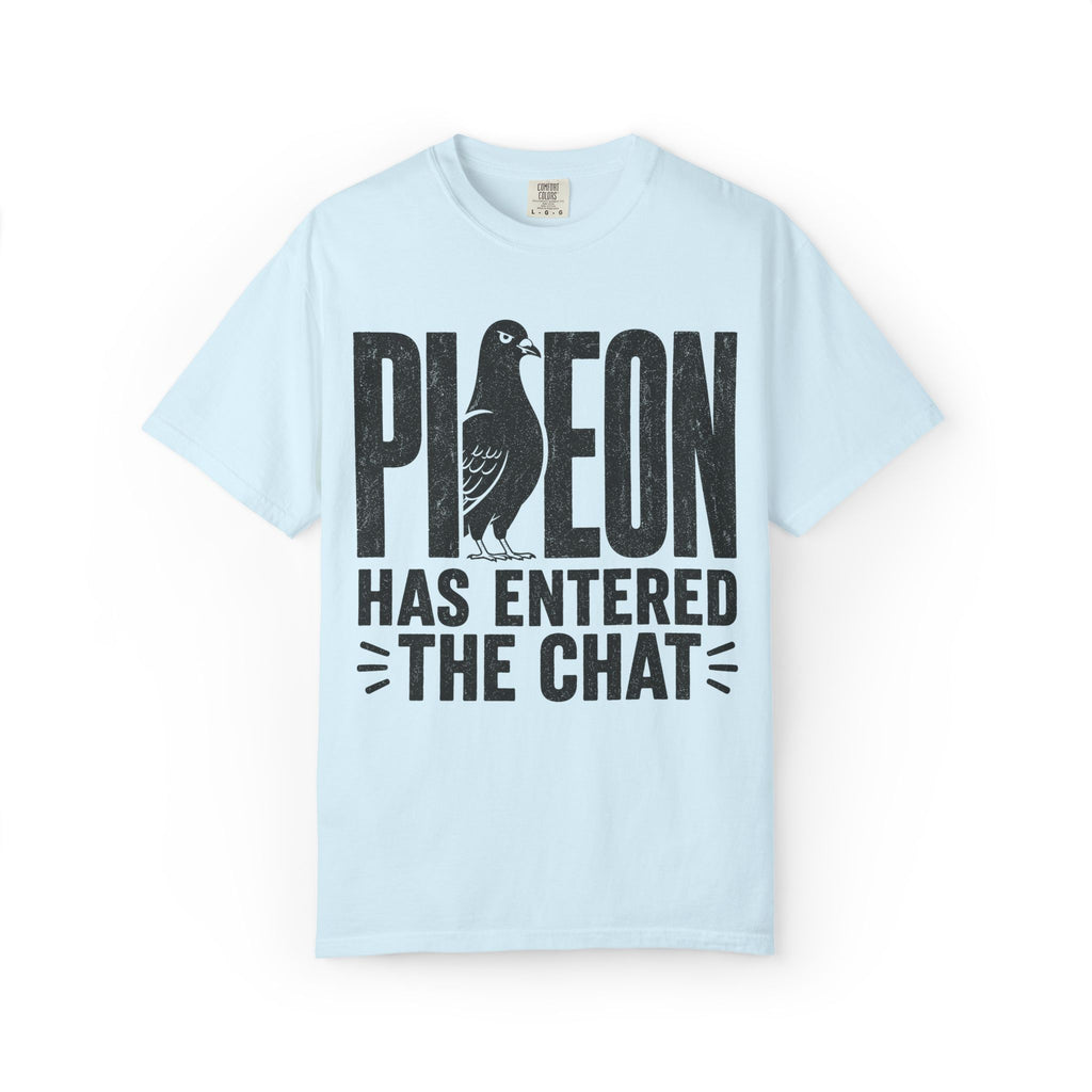 Pigeon Has Entered The Chat T-Shirt