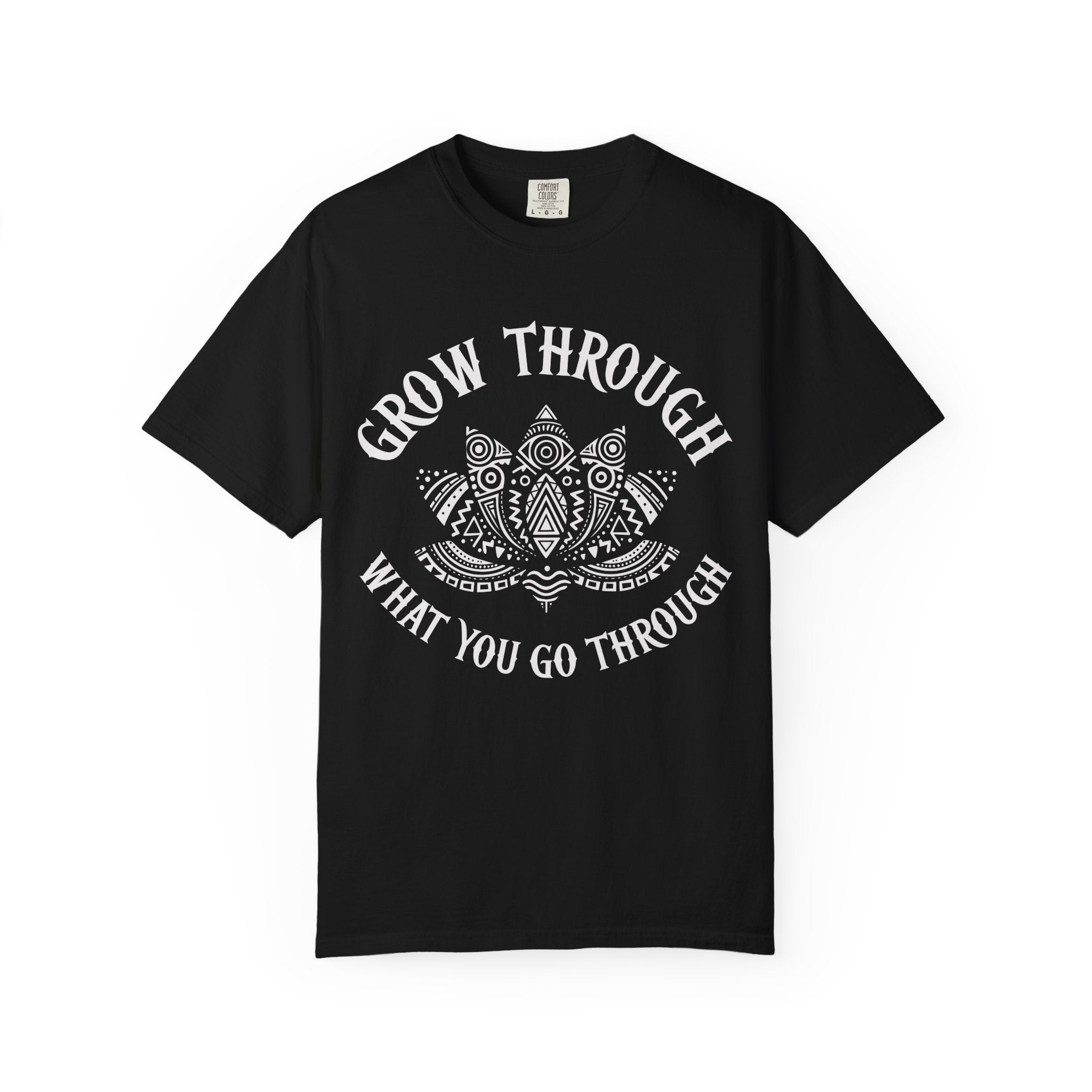 Grow Through What You Go Through T-Shirt