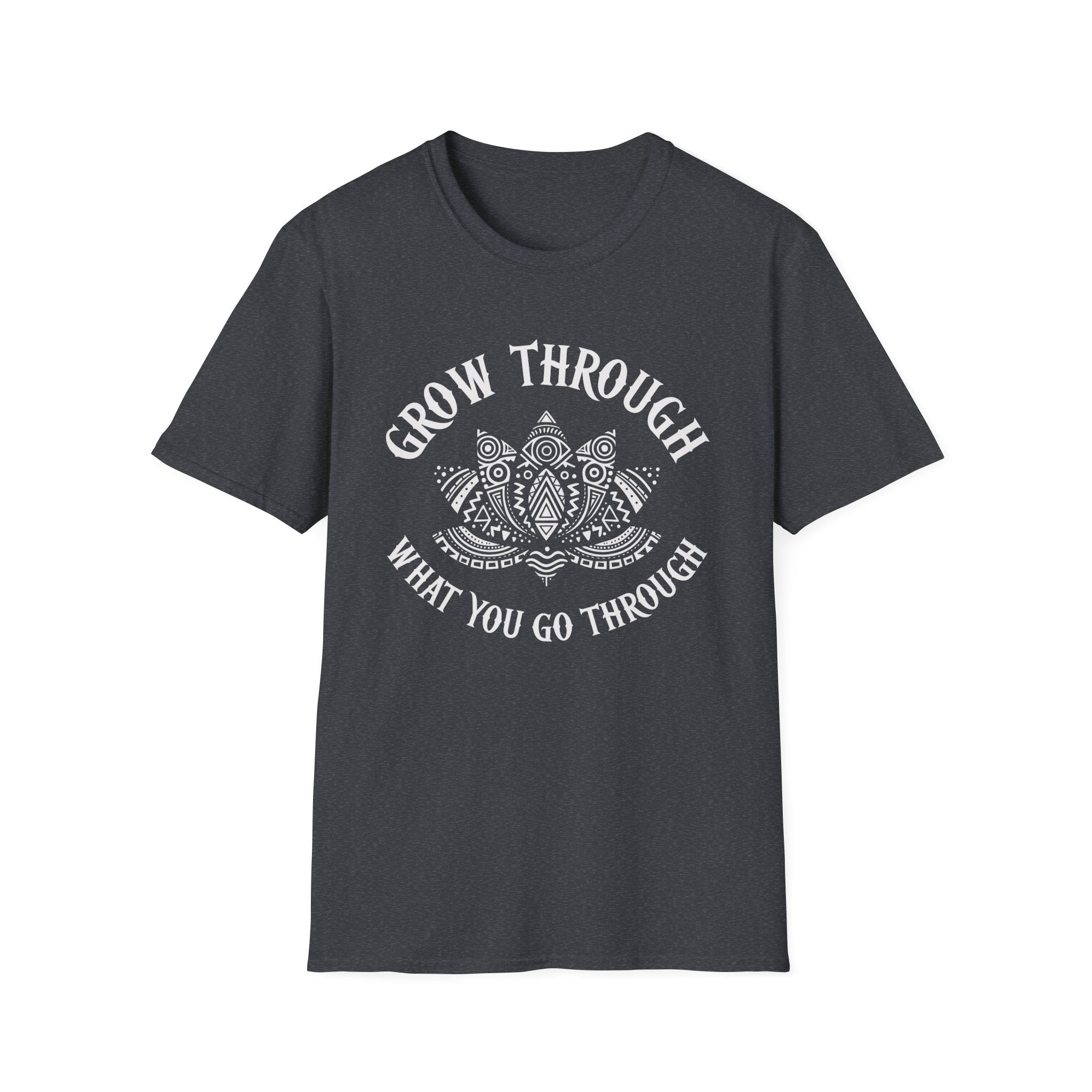 Grow Through What You Go Through T-Shirt