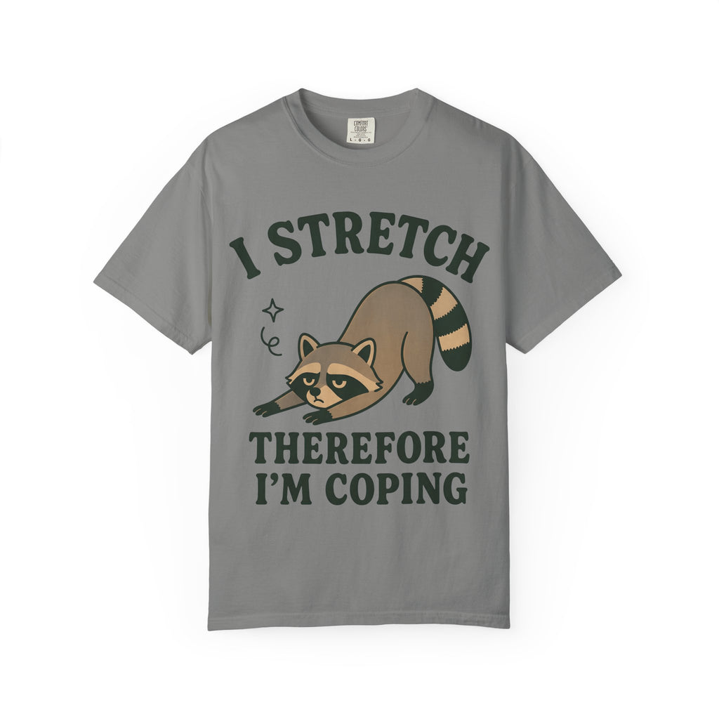 I Stretch Therefore I'm Coping T-Shirt