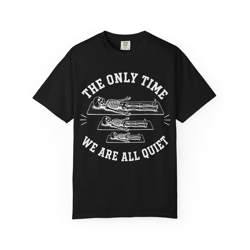 The Only Time We Are All Quiet T-Shirt