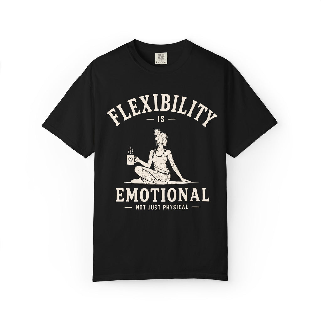 Flexibility Is Emotional Not Just Physical T-Shirt