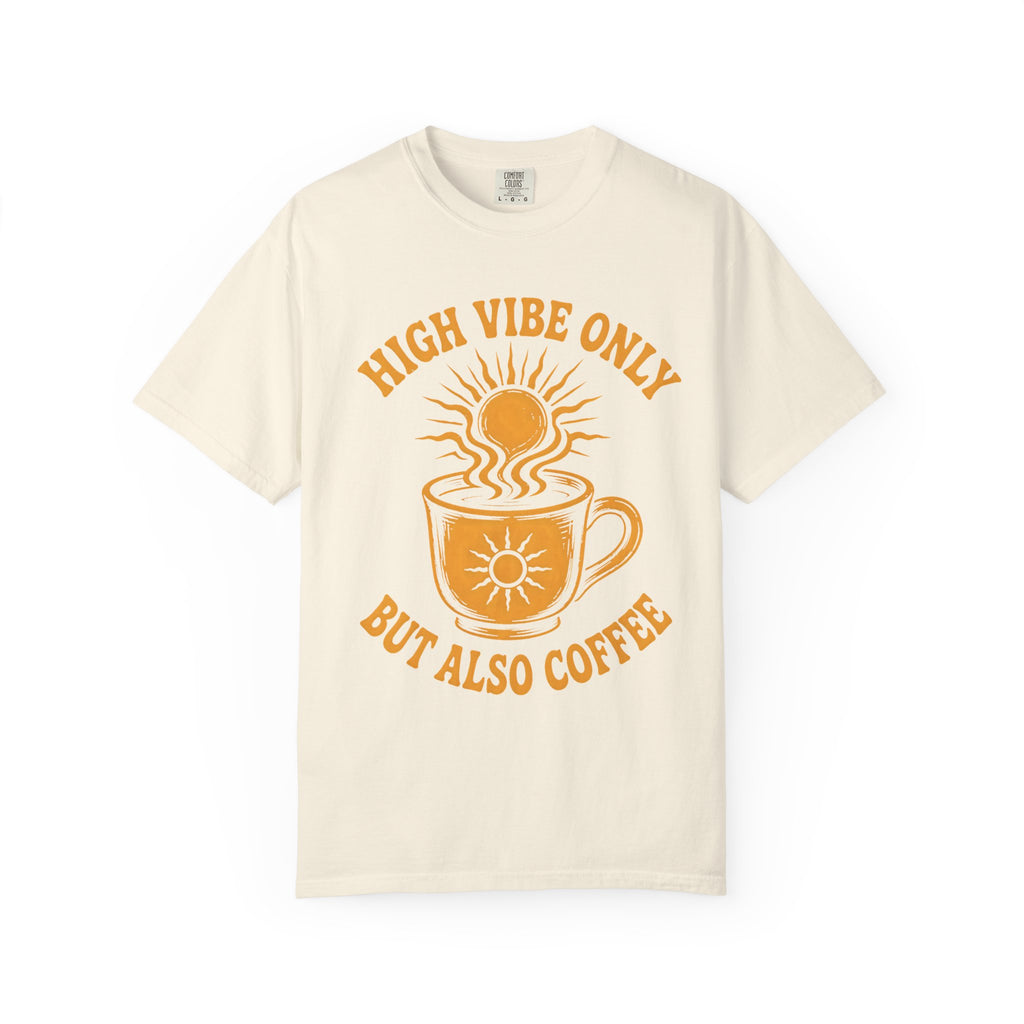 High Vibe Only, But Also Coffee T-Shirt