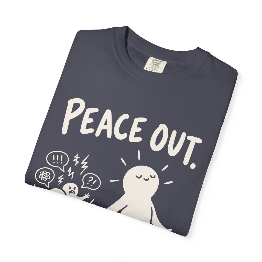 Peace Out. Drama In. T-Shirt