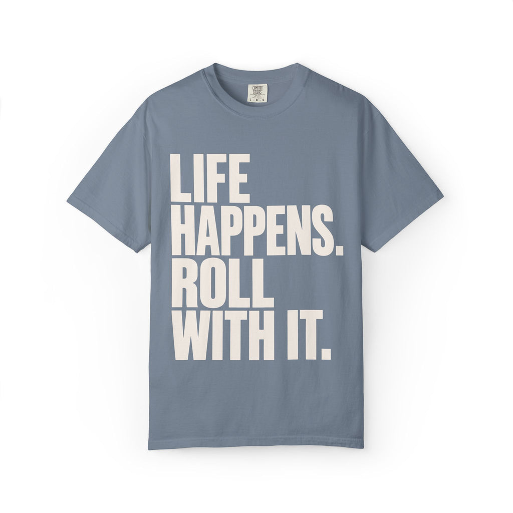 Life Happens. Roll With It T-Shirt