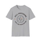 Still Processing The One Meditation T-Shirt