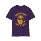 High Vibe Only, But Also Coffee T-Shirt