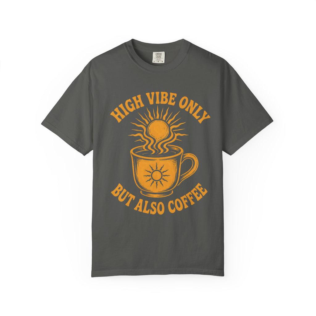 High Vibe Only, But Also Coffee T-Shirt