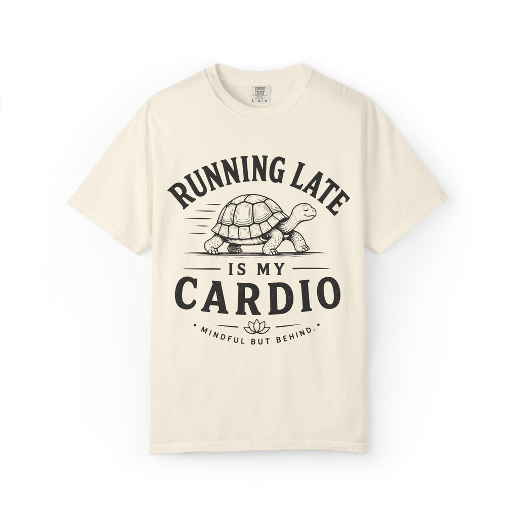 Running Late Is My Cardio T-Shirt