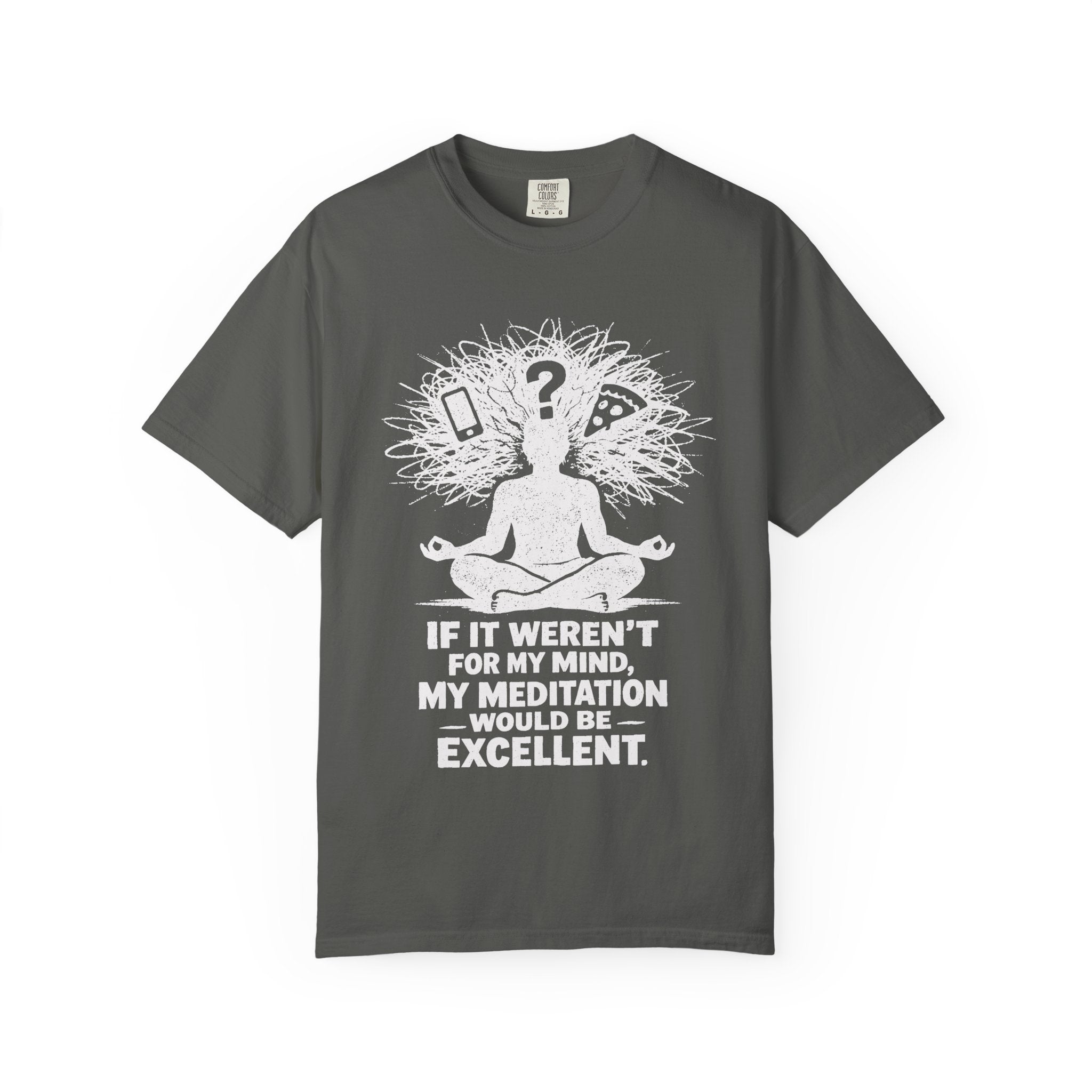 If It Weren't For My Mind, My Meditation Would Be Excellent T-Shirt